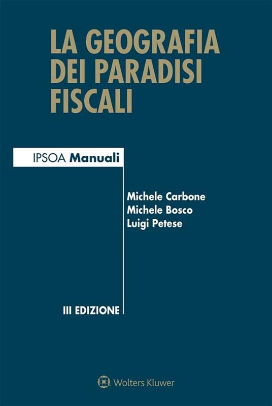 La geografia dei paradisi fiscali - Michele Bosco,Michele Carbone,Luigi Petese - ebook