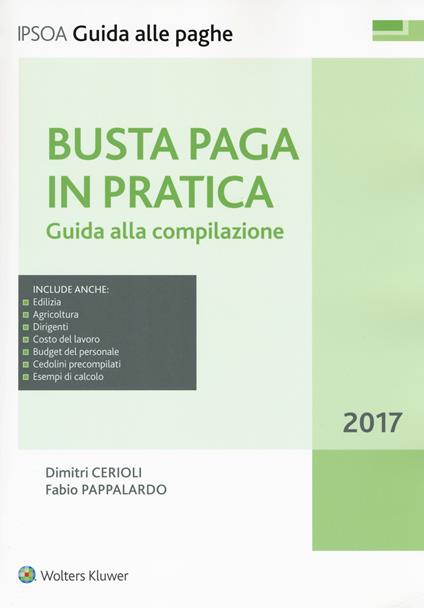 Busta paga in pratica. Guida alla compilazione. Con Contenuto digitale per download e accesso online - Dimitri Cerioli,Fabio Pappalardo,Andrea Ercoli - copertina