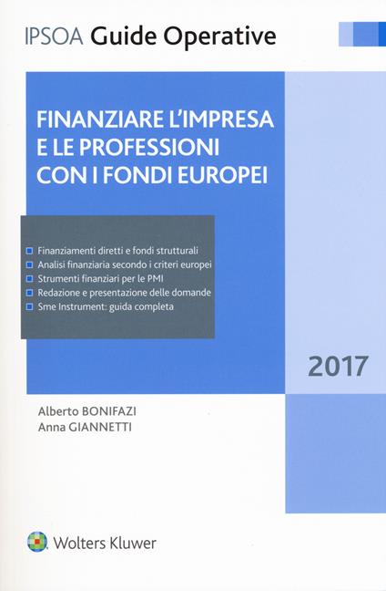 Finanziare l'impresa e le professioni con i fondi europei 2017. Con Contenuto digitale per download e accesso online - Alberto Bonifazi,Anna Giannetti - copertina