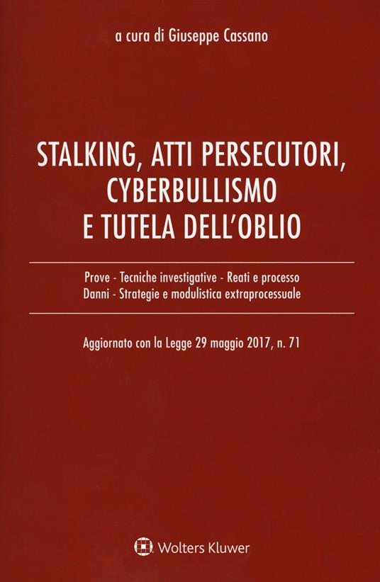 Stalking, atti persecutori, cyberbullismo e tutela dell’oblio. Aggiornato con la legge 29 maggio 2017, n. 71 - copertina