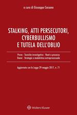 Stalking, atti persecutori, cyberbullismo e tutela dell'oblio. Aggiornato con la legge 29 maggio 2017, n. 71