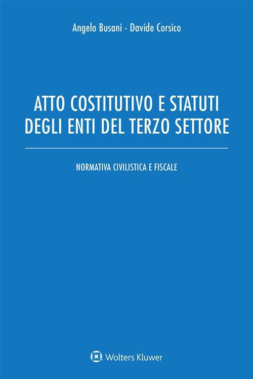 Atto costitutivo e statuti degli enti del terzo settore. Normativa civilistica e fiscale - Angelo Busani,Davide Corsico - ebook
