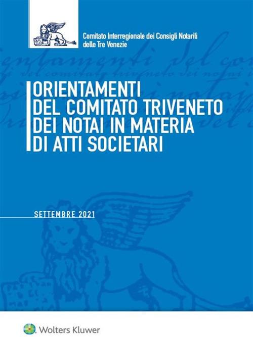 Orientamenti del Comitato Triveneto dei notai in materia di atti societari. Settembre 2021 - copertina