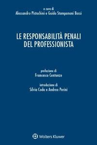 Le responsabilità penali del professionista - Guido Stampanoni Bassi,Alessandro Pistochini - copertina
