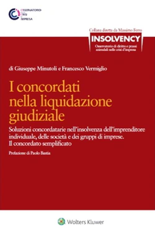 I concordati nella liquidazione giudiziale. Soluzioni concordatarie nell'insolvenza dell'imprenditore individuale, delle società e dei gruppi di imprese. Il concordato semplificato - Giuseppe Minutoli,Francesco Vermiglio - ebook