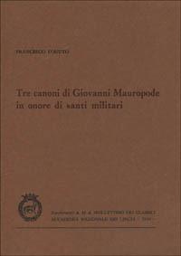 Tre canoni di Giovanni Mauropode in onore di santi militari - Francesco D'Aiuto - copertina