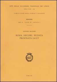 Atti dell'Accademia Nazionale dei Lincei. Serie IX. Memorie di scienze morali, storiche e filosofiche. Vol. 14\3: Roma decore nudata prostrata iacet. - Antonio Giuliano - copertina