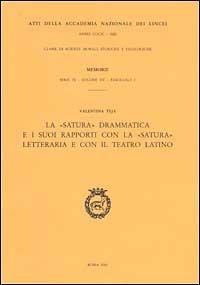 La «satura» drammatica e i suoi rapporti con la «satura» letteraria e con il teatro latino - Valentina Teja - copertina