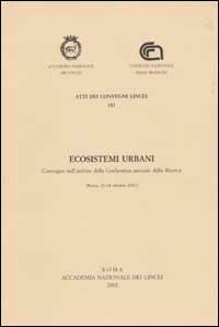 Ecosistemi urbani. Convegno nell'ambito della Conferenza annuale della Ricerca (Roma, 22-24 ottobre 2001) - copertina