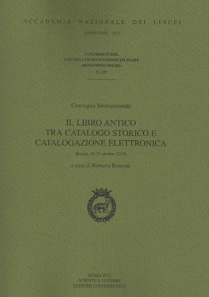 Il libro antico tra catalogo storico e catalogazione elettronica. Convegno internazionale. Vol. 127 - copertina