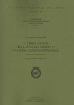 Il libro antico tra catalogo storico e catalogazione elettronica. Convegno internazionale. Vol. 127