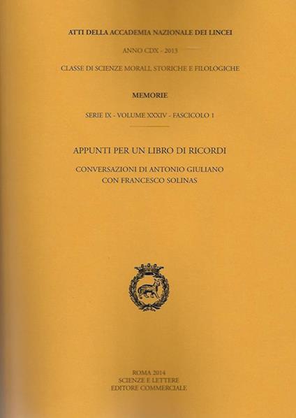 Atti dell'Accademia Nazionale dei Lincei. Serie IX. Memorie di scienze morali, storiche e filosofiche. Vol. 34\1: Appunti per un libro di ricordi. Conversazioni di Antonio Giuliano con Francesco Solinas. - Antonio Giuliano,Francesco Solinas - copertina