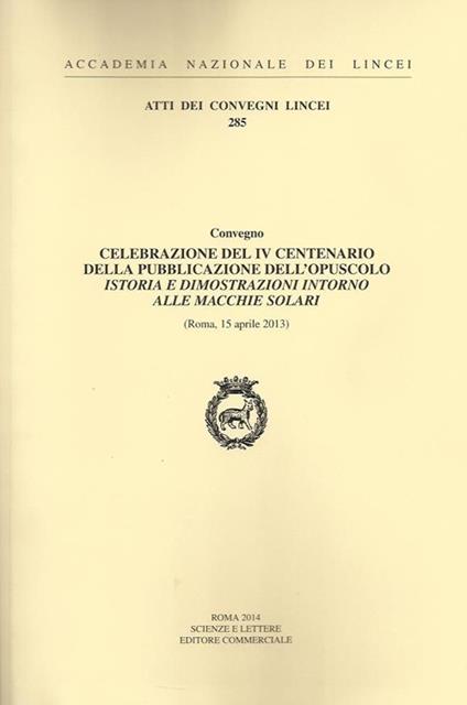 Celebrazione del IV centenario della pubblicazione dell'opuscolo Istoria e dimostrazioni intorno alle macchie solari (Roma, 15 aprile 2013) - copertina
