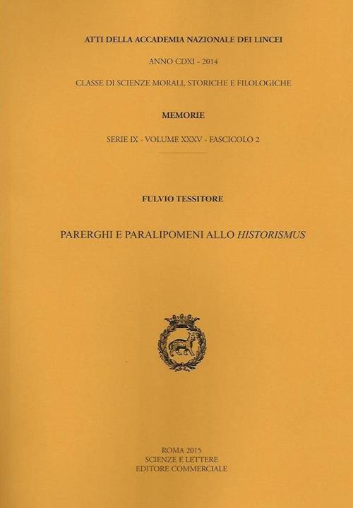 Atti dell'Accademia Nazionale dei Lincei. Serie IX. Rendiconti della classe di scienze morali, storiche e filologiche, memorie. Vol. 35: Parerghi e paralipomeni allo historismus. - Fulvio Tessitore - copertina