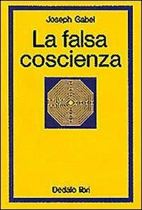 La falsa coscienza. Saggio sulla reificazione - Joseph Gabel - copertina