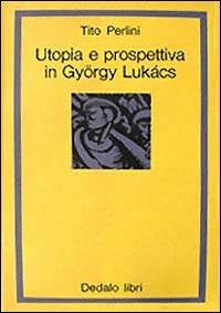 Utopia e prospettiva in Gyorgy Luckàcs
