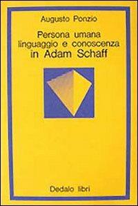 Persona umana, linguaggio e conoscenza in Adam Schaff - Augusto Ponzio - copertina