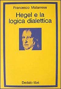 Hegel e la logica dialettica - Francesco Matarrese - copertina