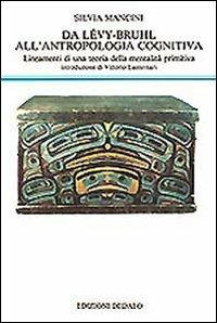Da Lévy-Bruhl all'antropologia cognitiva. Lineamenti di una teoria della mentalità primitiva - Silvia Mancini - copertina