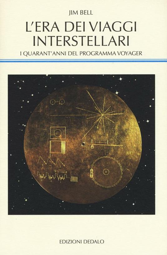 L' era dei viaggi interstellari. I quarant'anni del programma Voyager - Jim Bell - copertina