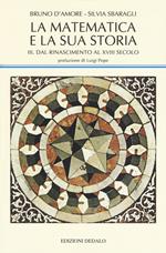 La matematica e la sua storia. Vol. 3: Dal Rinascimento al XVIII secolo.