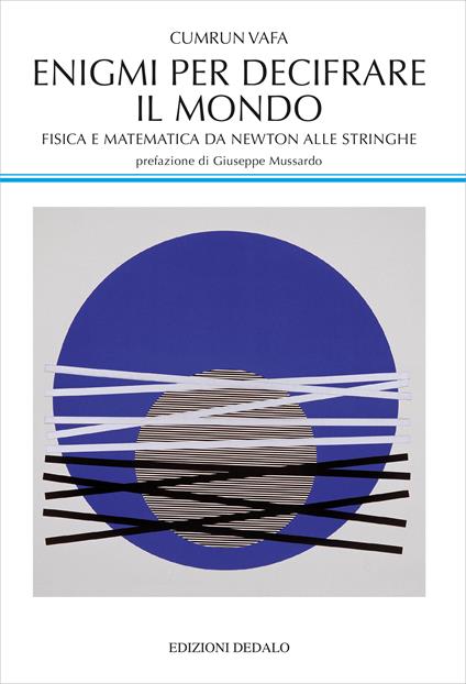Enigmi per decifrare il mondo. Fisica e matematica da Newton alle stringhe - Cumrun Vafa - copertina