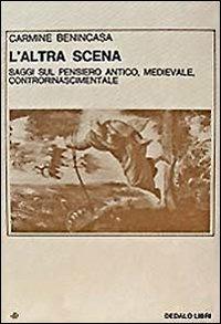 L' altra scena. Saggi sul pensiero antico, medievale, controrinascimentale - Carmine Benincasa - copertina