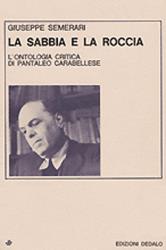 La sabbia e la roccia. L'ontologia critica di Pantaleo Carabellese - Giuseppe Semerari - copertina