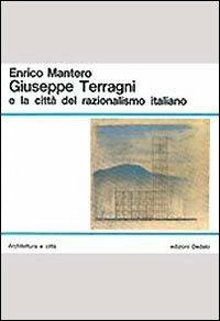 Giuseppe Terragni e la citta del razionalismo italiano