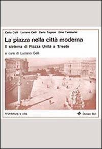 La piazza nella città moderna. Il sistema di Piazza Unità a Trieste - copertina