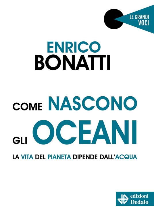 Come nascono gli oceani. La vita del pianeta dipende dall'acqua - Enrico Bonatti - copertina