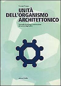 Unità dell'organismo architettonico. Note sulla formazione e trasformazione dei caratteri degli edifici - Giuseppe Strappa - copertina