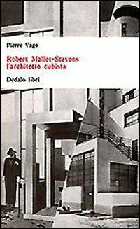 Robert Mallet-Stevens l'architetto cubista - Pierre Vago - copertina