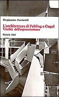 L' architettura di Fehling e Gogel. Vitalità dell'espressionismo - Piergiacomo Bucciarelli - copertina