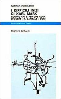 I difficili inizi di Karl Marx. Contro chi e per che cosa leggere Il Capitale oggi - Mimmo Porcaro - copertina