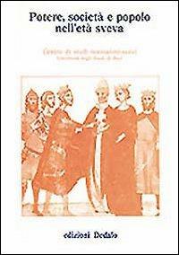 Potere, società e popolo nell'età sveva. Atti delle 6/e Giornate normanno-sveve - copertina