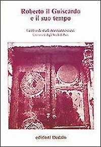 Roberto il Guiscardo e il suo tempo