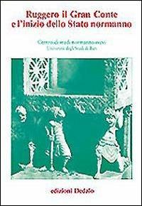 Ruggero il gran conte e l'inizio dello Stato normanno. Atti delle 2e Giornate normanno-sveve - copertina