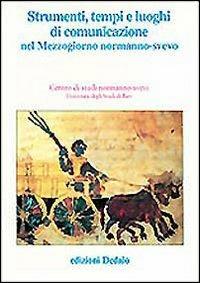 Strumenti, tempi e luoghi di comunicazione nel Mezzogiorno normanno-svevo