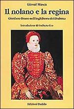 Il nolano e la regina. Giordano Bruno nell'Inghilterra di Elisabetta