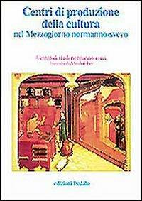 Centri di produzione della cultura nel Mezzogiorno normanno-svevo