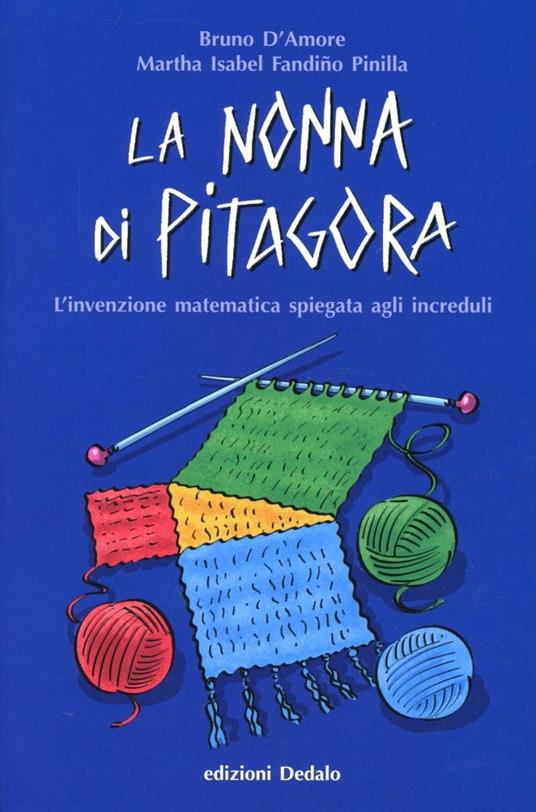 La nonna di Pitagora. L'invenzione matematica spiegata agli increduli - Bruno D'Amore,Martha Isabel Fandiño Pinilla - copertina