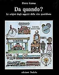 Da quando? Le origini degli oggetti della vita quotidiana - Pierre Germa - copertina