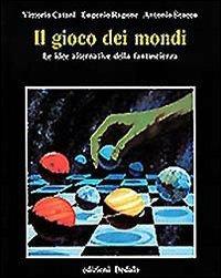 Il gioco dei mondi. Le idee alternative della fantascienza - Vittorio Catani,Eugenio Ragone,Antonio Scacco - copertina