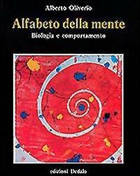 Alfabeto della mente. Biologia e comportamento - Alberto Oliverio - copertina