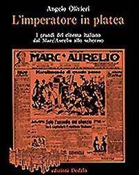 L' imperatore in platea. I grandi del cinema italiano dal «Marc'Aurelio» allo schermo - Angelo Olivieri - copertina