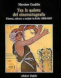 Tra le quinte del cinematografo. Cinema, cultura e società in Italia (1900-1937) - Massimo Cardillo - copertina
