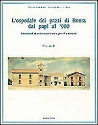L'ospedale dei pazzi di Roma dai papi al '900.Vol.2