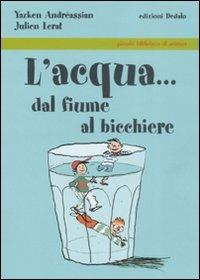 L' acqua... dal fiume al bicchiere - Yazken Andréassian,Julien Lerat - copertina