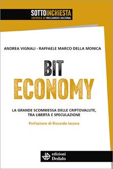 Bit Economy. La grande scommessa delle criptovalute, tra libertà e speculazione